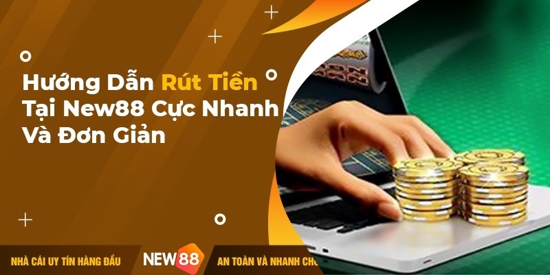 rut-tien-new88-chi-tiet-nhat